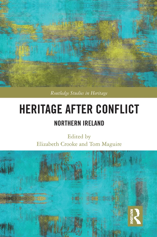 Heritage after Conflict: Northern Ireland (Routledge Studies in Heritage)