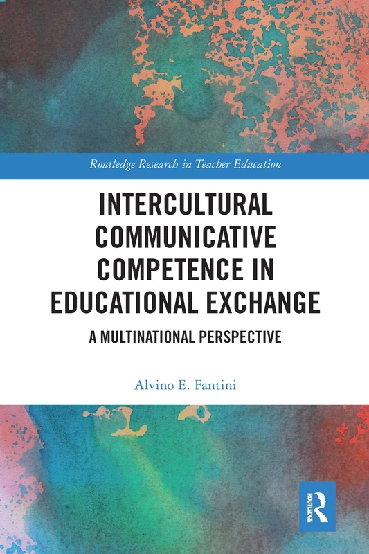 Intercultural Communicative Competence in Educational Exchange: A Multinational Perspective (Routledge Research in Teacher Education)