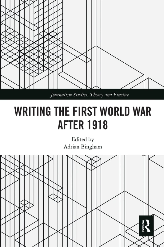 Writing the First World War after 1918 (Journalism Studies)