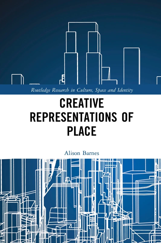 Creative Representations of Place (Routledge Research in Culture, Space and Identity)