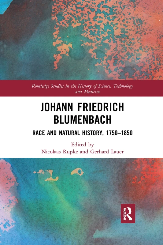 Johann Friedrich Blumenbach: Race and Natural History, 1750–1850 (Routledge Studies in the History of Science, Technology and Medicine)