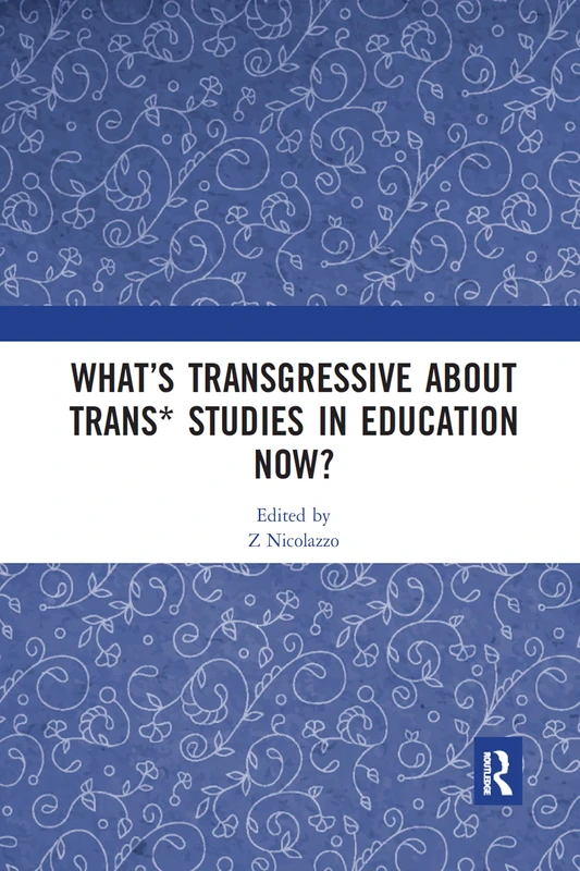What’s Transgressive about Trans* Studies in Education Now?