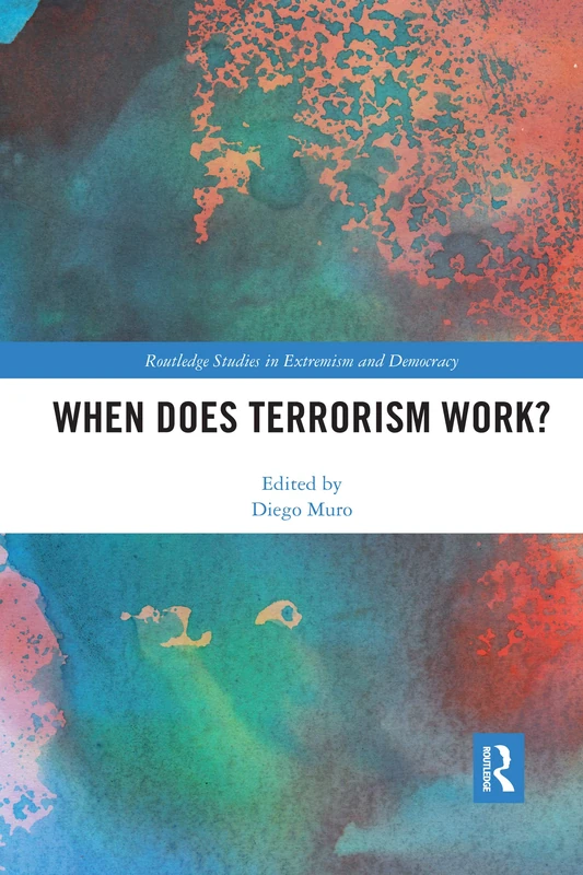 When Does Terrorism Work? (Routledge Studies in Extremism and Democracy)