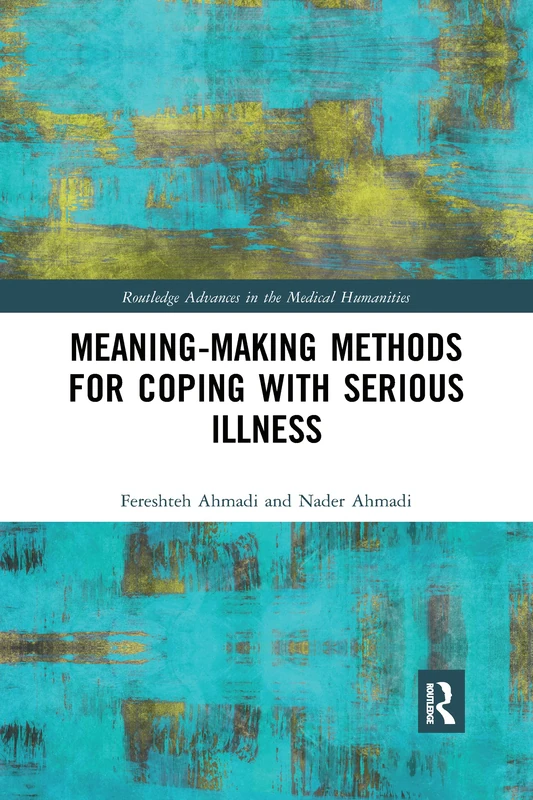 Meaning-making Methods for Coping with Serious Illness (Routledge Advances in the Medical Humanities)
