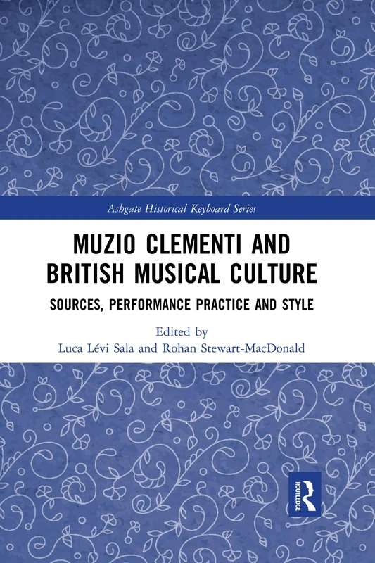 Muzio Clementi and British Musical Culture: Sources, Performance Practice and Style (Ashgate Historical Keyboard Series)