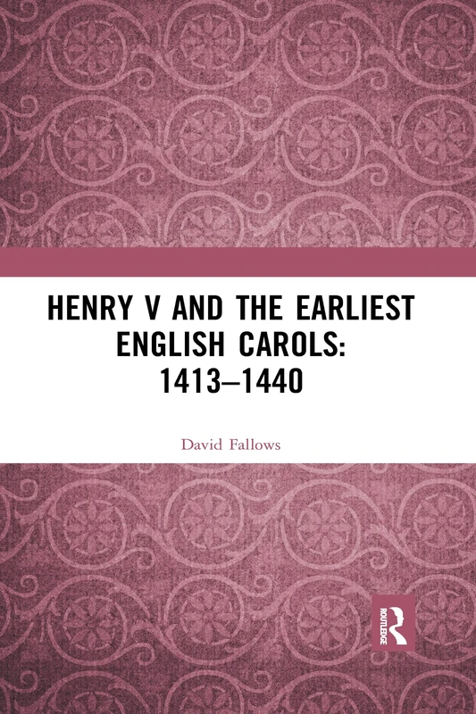 Henry V and the Earliest English Carols: 1413–1440: 1413–1440