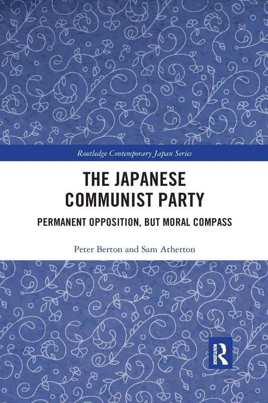 The Japanese Communist Party: Permanent Opposition, but Moral Compass (Routledge Contemporary Japan Series)