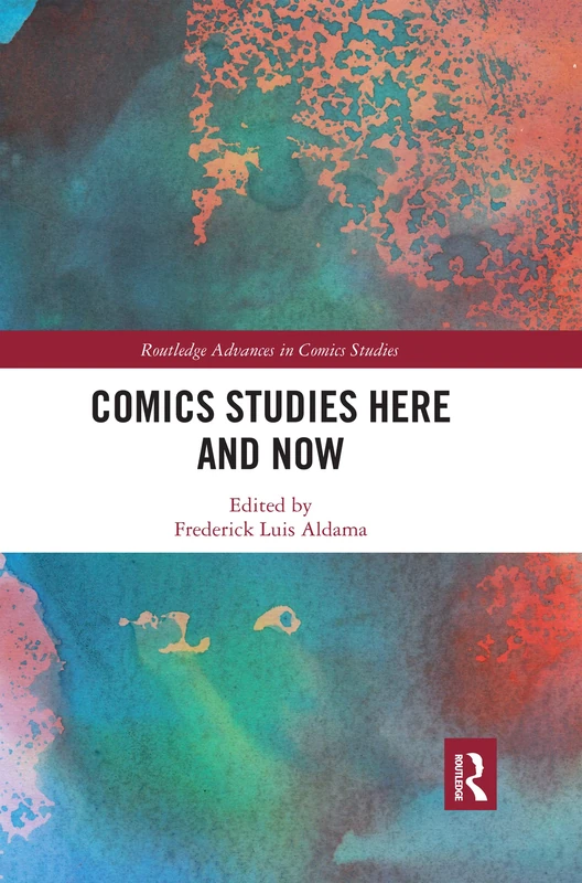 Comics Studies Here and Now (Routledge Advances in Comics Studies)