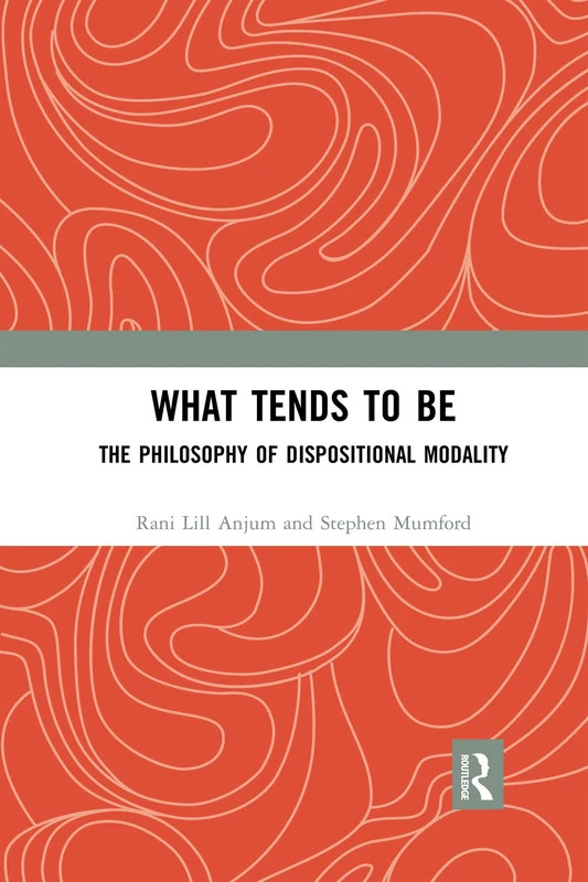 Routledge - What Tends to Be: The Philosophy of Dispositional Modality - Image 1