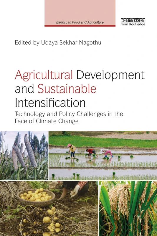 Agricultural Development and Sustainable Intensification: Technology and Policy Challenges in the Face of Climate Change (Earthscan Food and Agriculture)