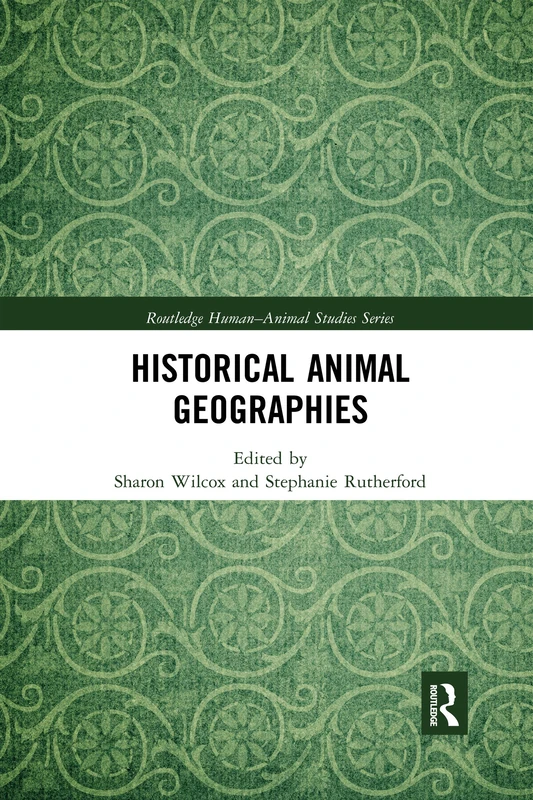 Historical Animal Geographies (Routledge Human-Animal Studies Series)