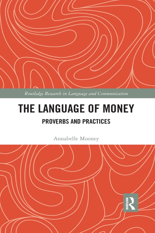 The Language of Money: Proverbs and Practices (Routledge Research in Language and Communication)