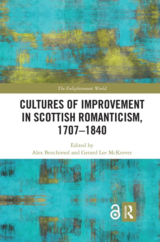 Cultures of Improvement in Scottish Romanticism, 1707-1840 (The Enlightenment World)