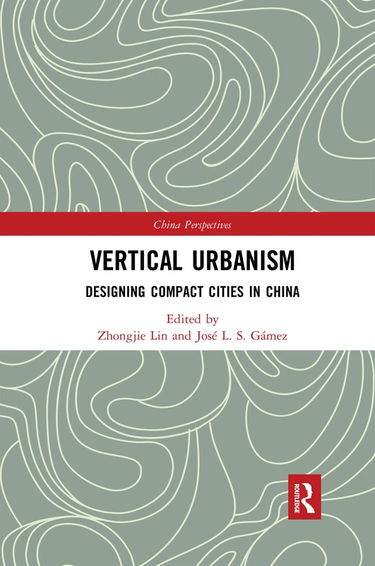 Vertical Urbanism: Designing Compact Cities in China (China Perspectives)