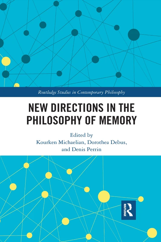 New Directions in the Philosophy of Memory (Routledge Studies in Contemporary Philosophy)