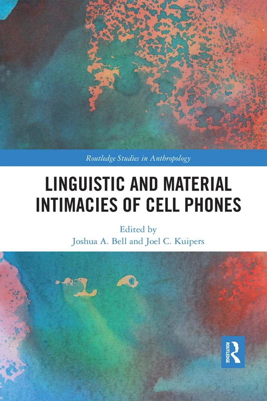 Linguistic and Material Intimacies of Cell Phones (Routledge Studies in Anthropology)
