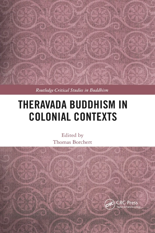 Theravada Buddhism in Colonial Contexts (Routledge Critical Studies in Buddhism)