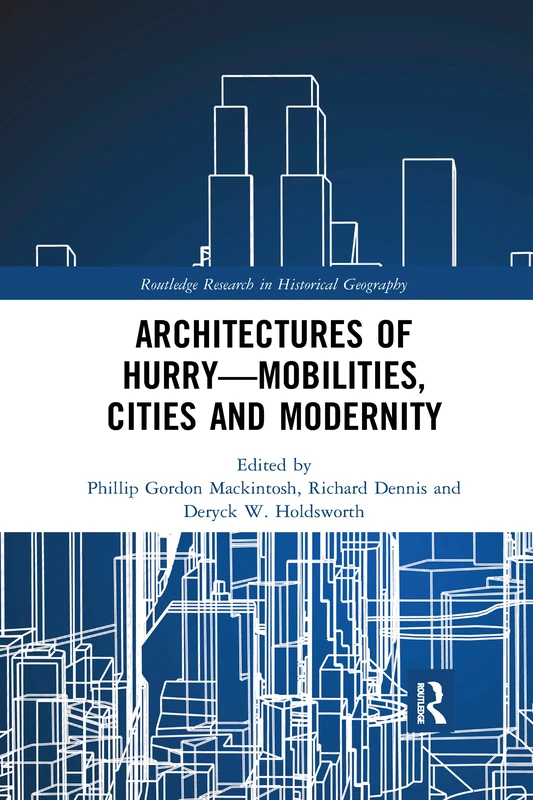 Architectures of Hurry—Mobilities, Cities and Modernity (Routledge Research in Historical Geography)