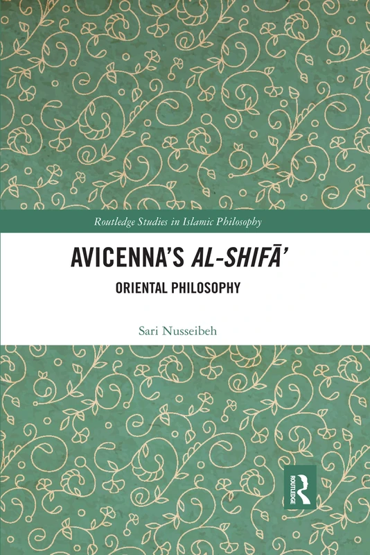 Avicenna's Al-Shifa': Oriental Philosophy (Routledge Studies in Islamic Philosophy)