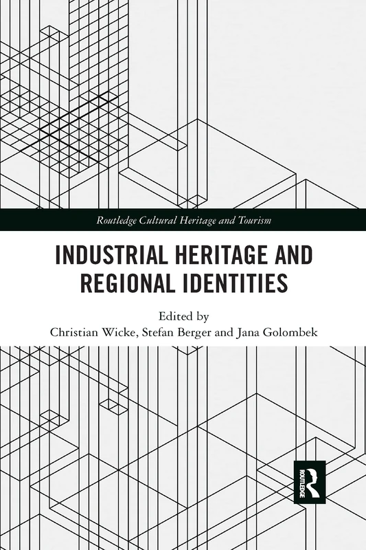 Industrial Heritage and Regional Identities (Routledge Cultural Heritage and Tourism Series)