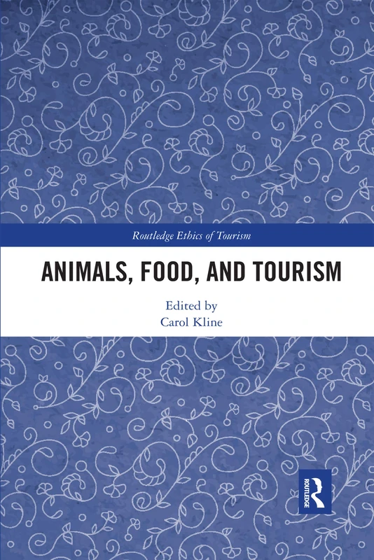 Animals, Food, and Tourism (Routledge Research in the Ethics of Tourism Series)