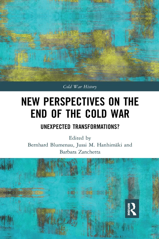 New Perspectives on the End of the Cold War: Unexpected Transformations? (Cold War History)