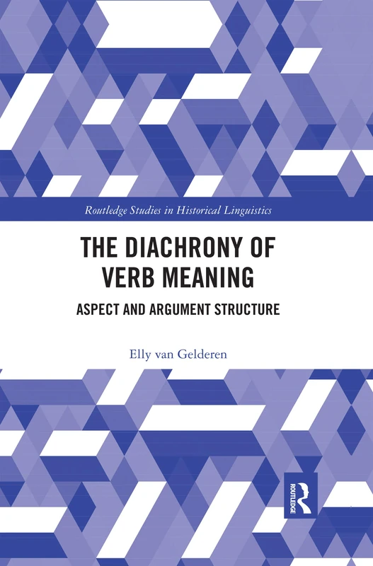 The Diachrony of Verb Meaning: Aspect and Argument Structure (Routledge Studies in Historical Linguistics)