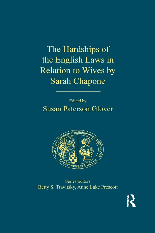 The Hardships of the English Laws in Relation to Wives by Sarah Chapone (The Early Modern Englishwoman, 1500-1750: Contemporary Editions)