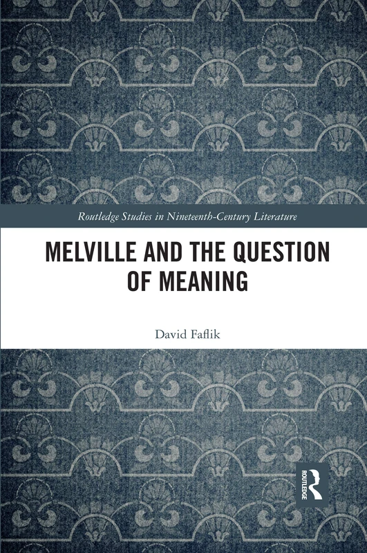Melville and the Question of Meaning (Routledge Studies in Nineteenth Century Literature)