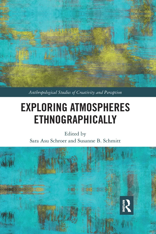 Exploring Atmospheres Ethnographically (Anthropological Studies of Creativity and Perception)
