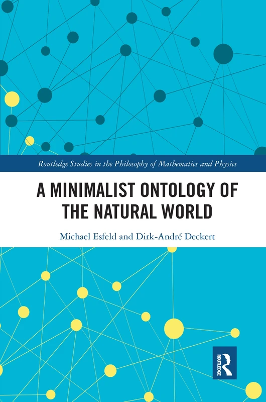 A Minimalist Ontology of the Natural World (Routledge Studies in the Philosophy of Mathematics and Physics)