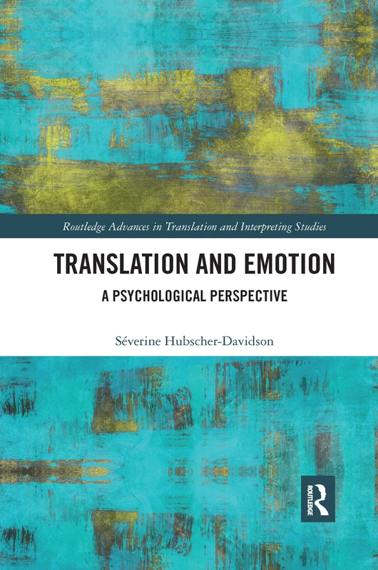 Translation and Emotion: A Psychological Perspective (Routledge Advances in Translation and Interpreting Studies)