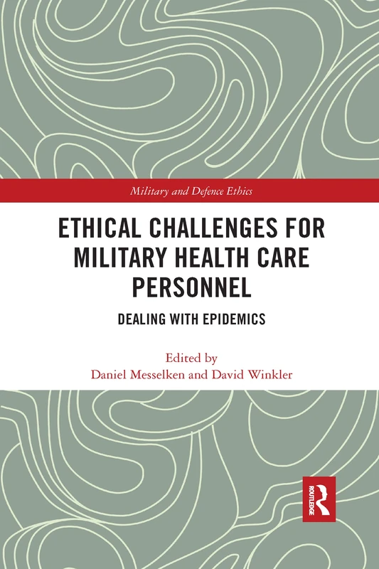 Ethical Challenges for Military Health Care Personnel: Dealing with Epidemics (Military and Defence Ethics)