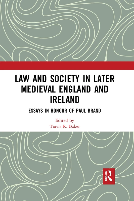 Law and Society in Later Medieval England and Ireland: Essays in Honour of Paul Brand