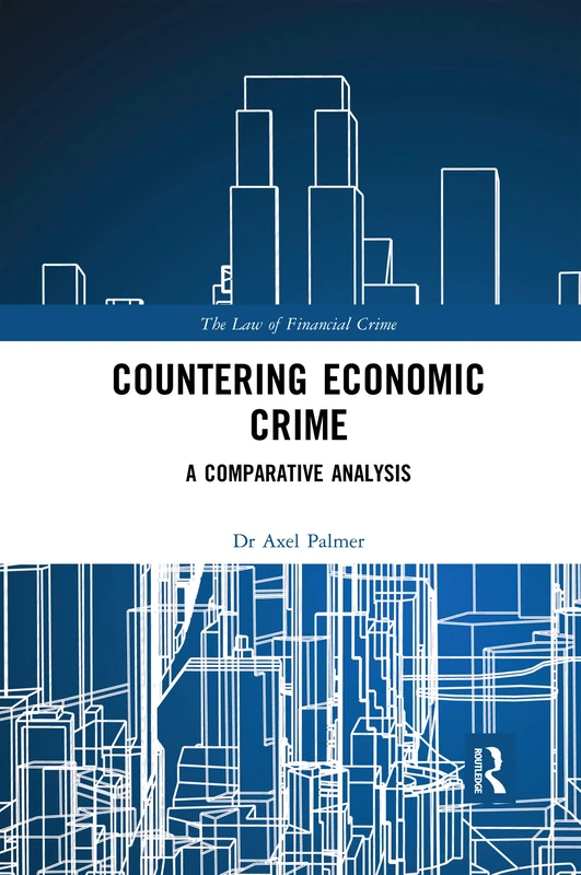 Countering Economic Crime: A Comparative Analysis (The Law of Financial Crime)