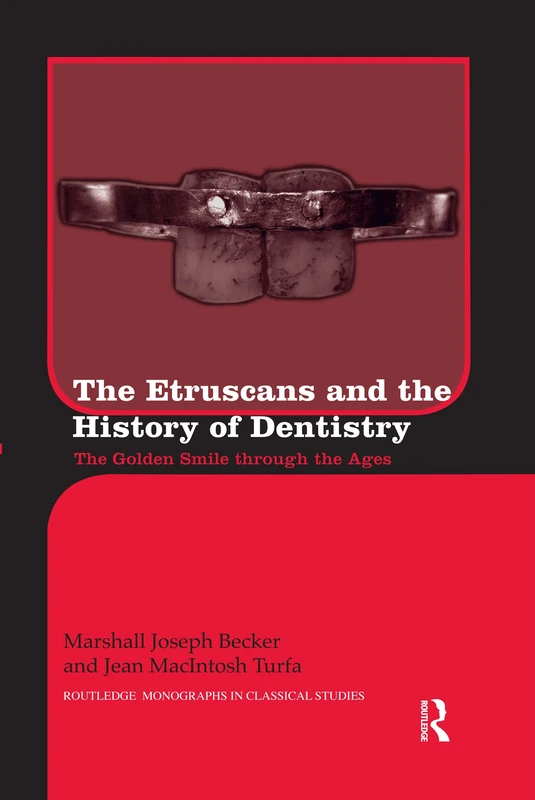 The Etruscans and the History of Dentistry: The Golden Smile through the Ages (Routledge Monographs in Classical Studies)