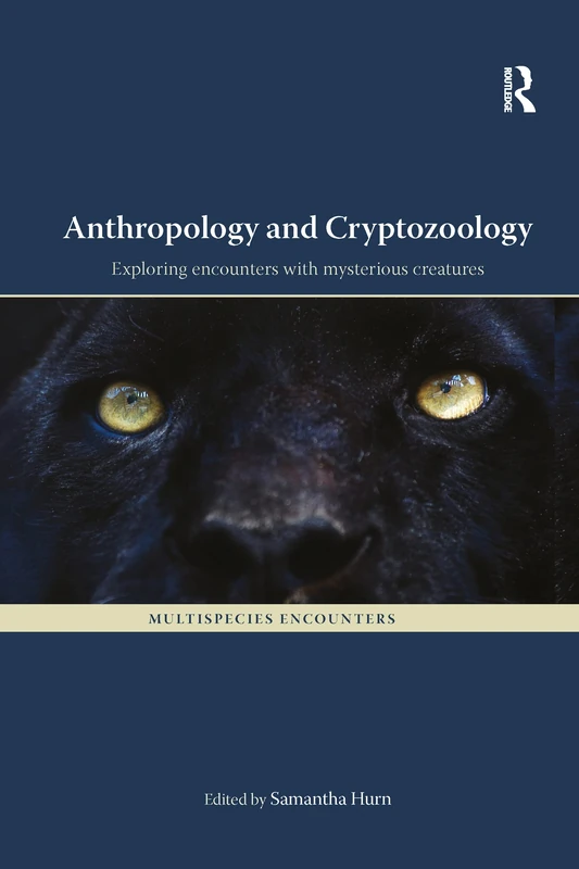 Anthropology and Cryptozoology: Exploring Encounters with Mysterious Creatures (Multispecies Encounters)