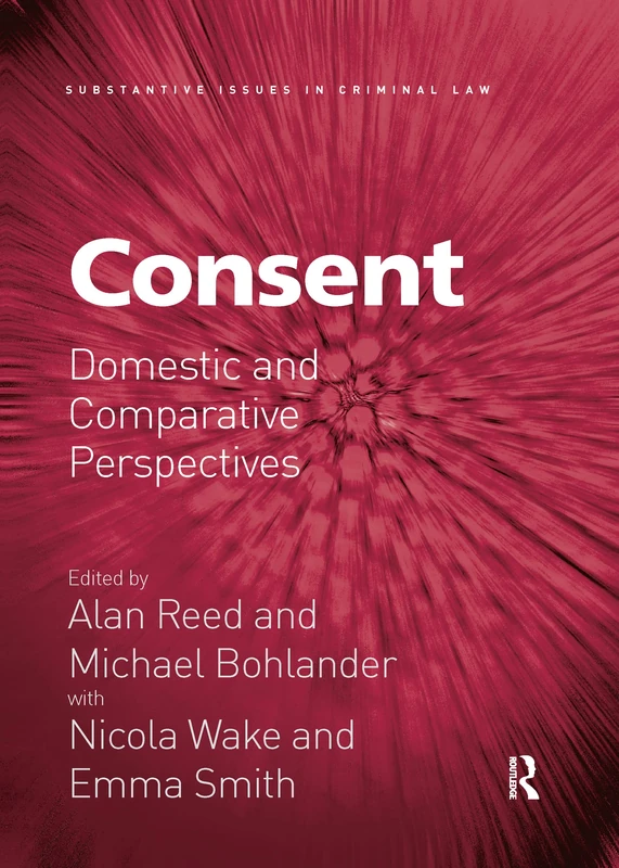 Consent: Domestic and Comparative Perspectives (Substantive Issues in Criminal Law)