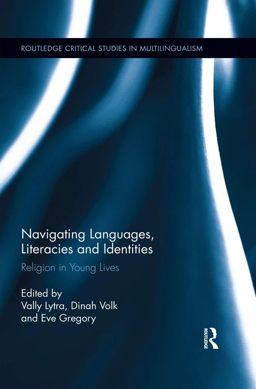 Navigating Languages, Literacies and Identities: Religion in Young Lives (Routledge Critical Studies in Multilingualism)