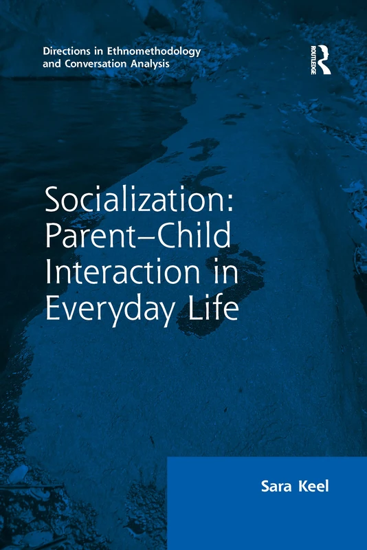 Socialization: Parent-Child Interaction in Everyday Life (Directions in Ethnomethodology and Conversation Analysis)