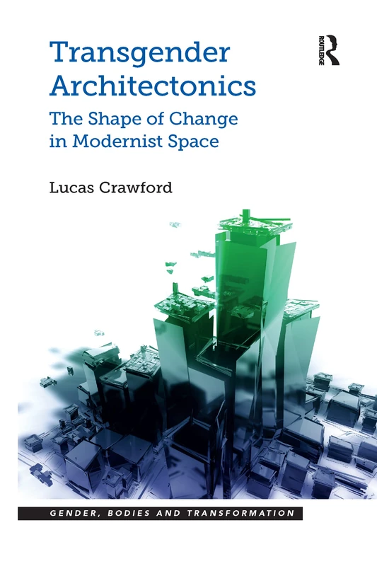 Transgender Architectonics: The Shape of Change in Modernist Space (Gender, Bodies and Transformation) - Image 1