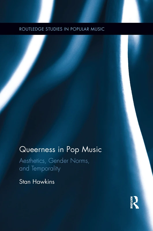 Queerness in Pop Music: Aesthetics, Gender Norms, and Temporality (Routledge Studies in Popular Music)