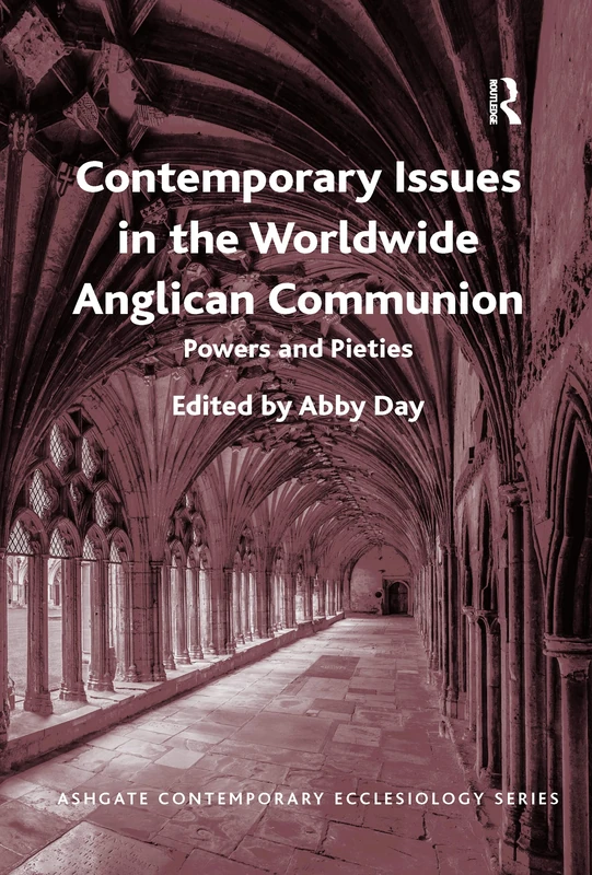 Contemporary Issues in the Worldwide Anglican Communion: Powers and Pieties (Routledge Contemporary Ecclesiology)