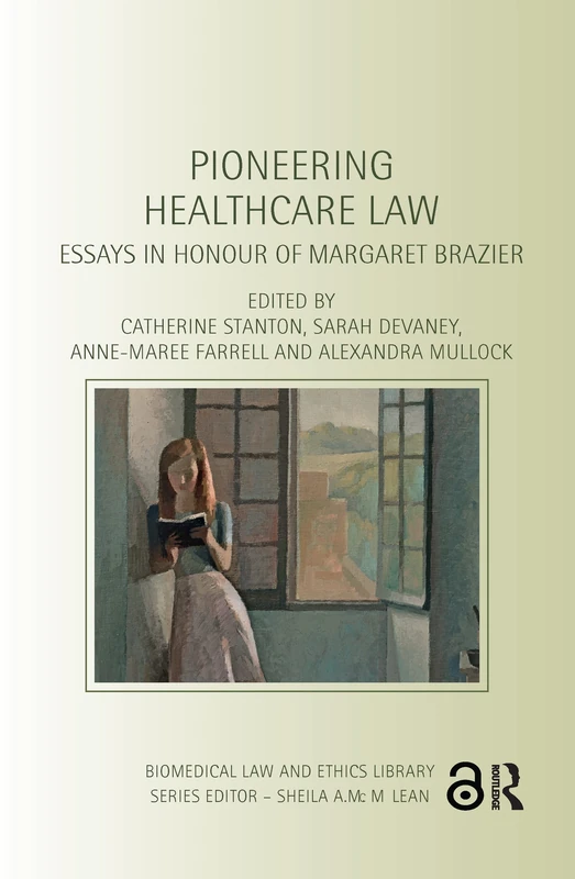 Pioneering Healthcare Law: Essays in Honour of Margaret Brazier (Biomedical Law and Ethics Library)