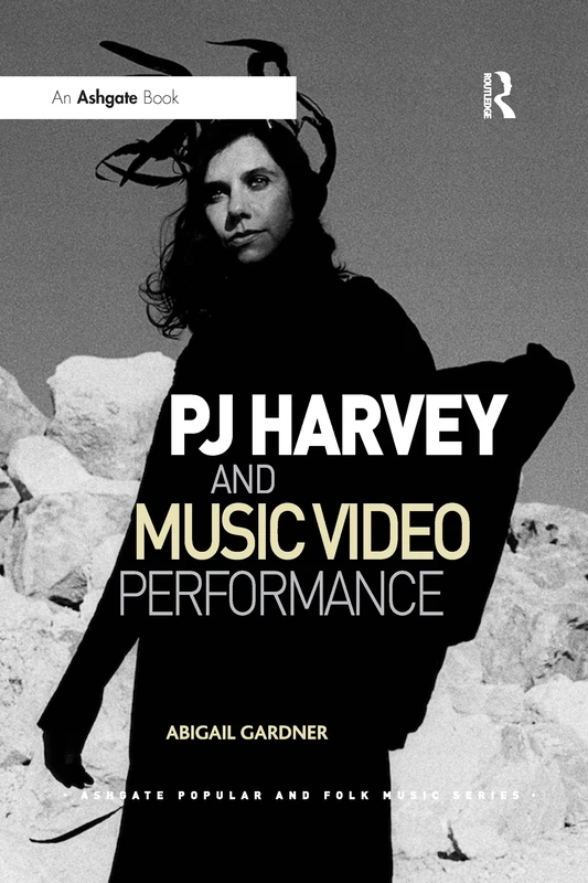 PJ Harvey and Music Video Performance (Ashgate Popular and Folk Music Series)