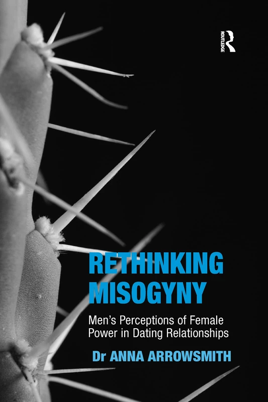 Rethinking Misogyny: Men's Perceptions of Female Power in Dating Relationships (Sexualities in Society)