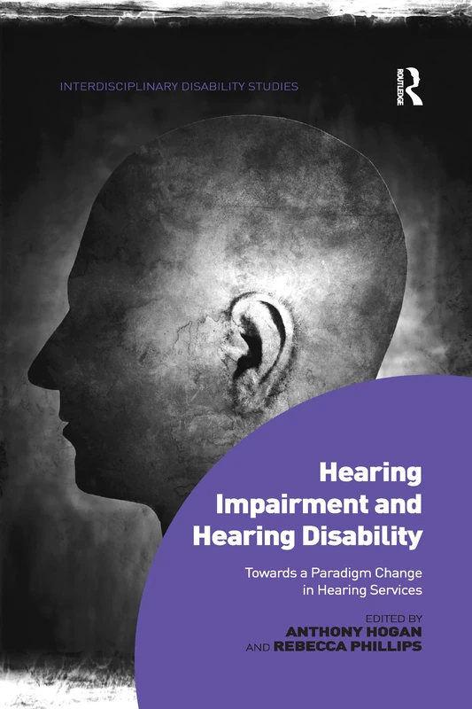 Hearing Impairment and Hearing Disability: Towards a Paradigm Change in Hearing Services (Interdisciplinary Disability Studies)