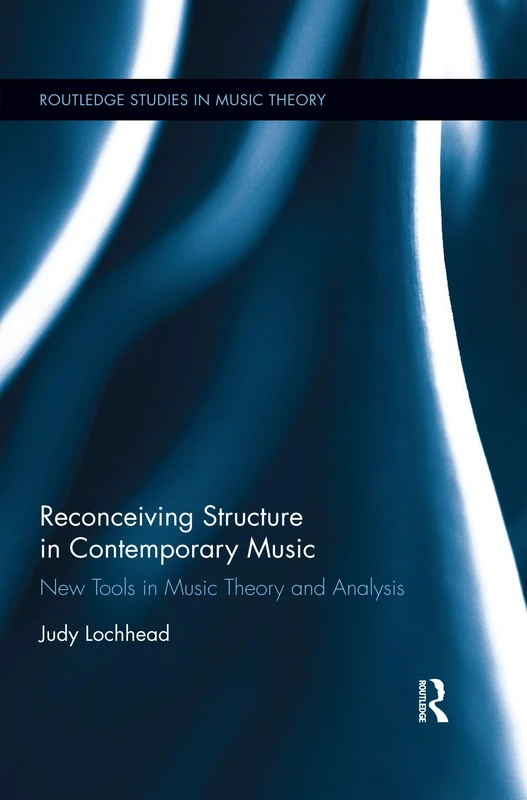 Reconceiving Structure in Contemporary Music: New Tools in Music Theory and Analysis (Routledge Studies in Music Theory) - Image 1