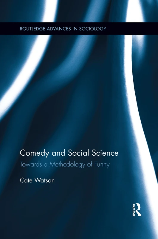Comedy and Social Science: Towards a Methodology of Funny (Routledge Advances in Sociology)