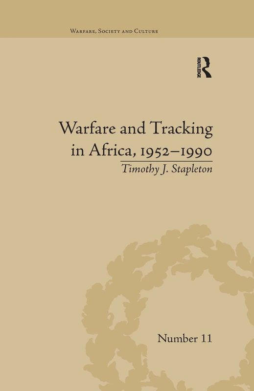 Warfare and Tracking in Africa, 1952–1990 (Warfare, Society and Culture)